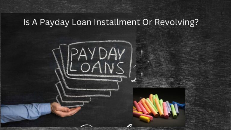 Is A Payday Loan Installment Or Revolving?